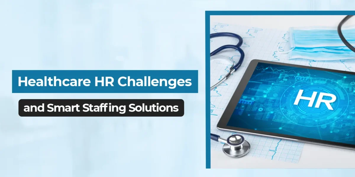 Healthcare HR Challenges and Smart Staffing Solutions