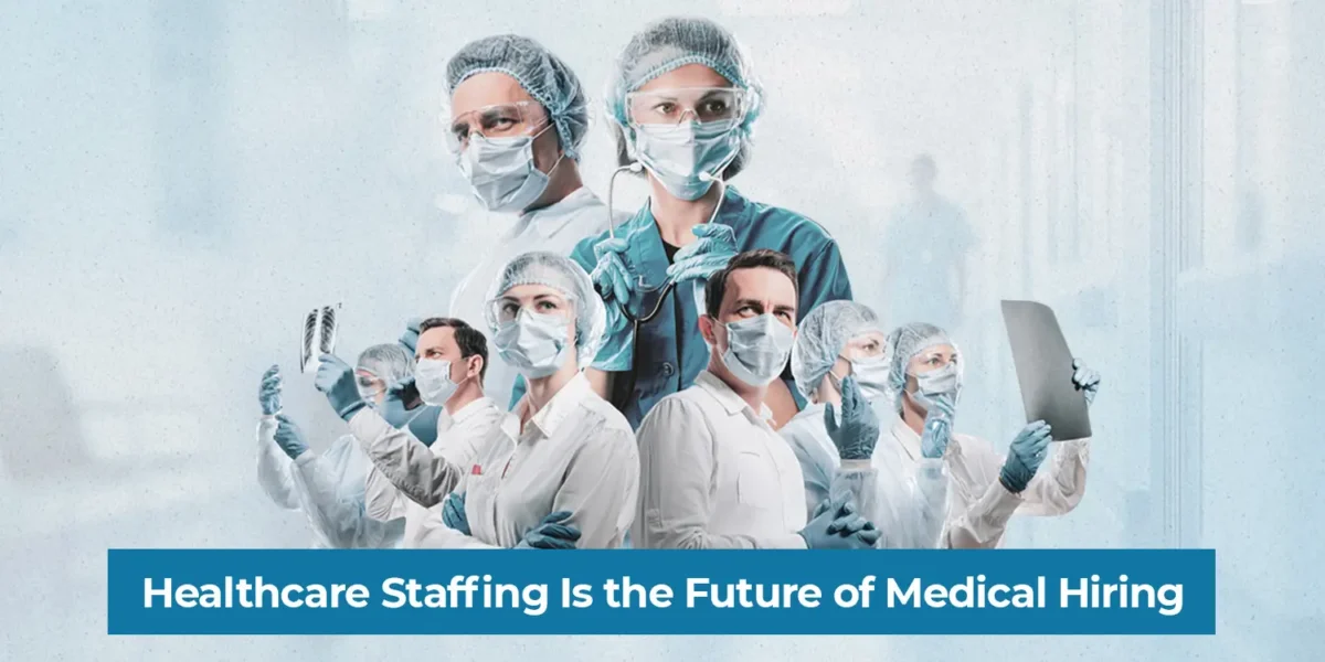 Why Healthcare Staffing Is the Future of Medical Hiring