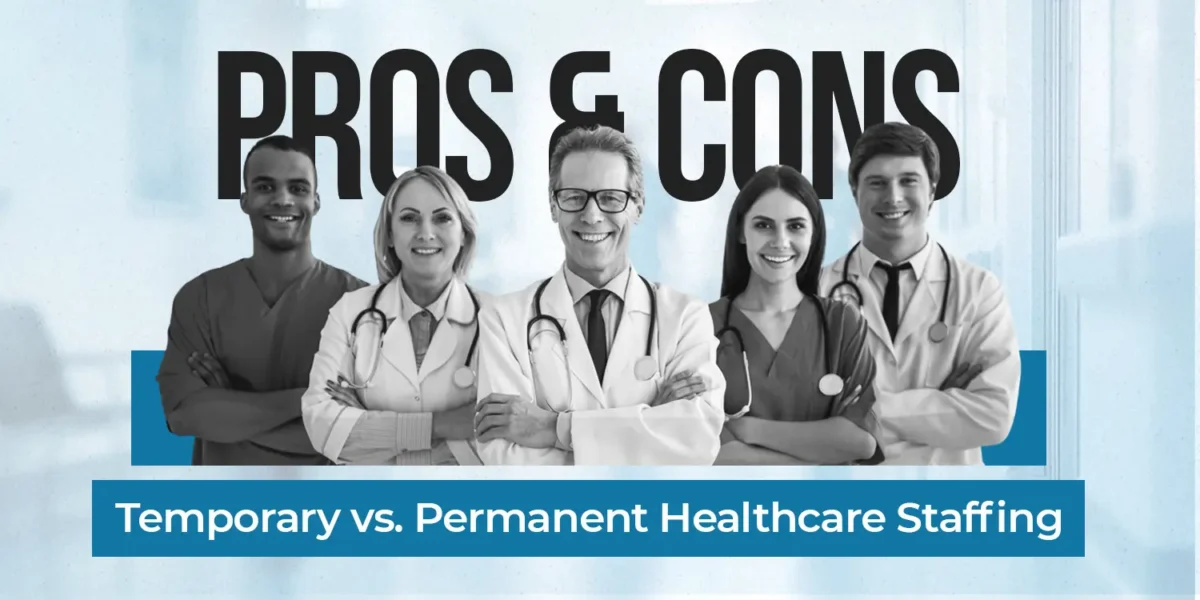 Temporary vs. Permanent Healthcare Staffing: Pros & Cons