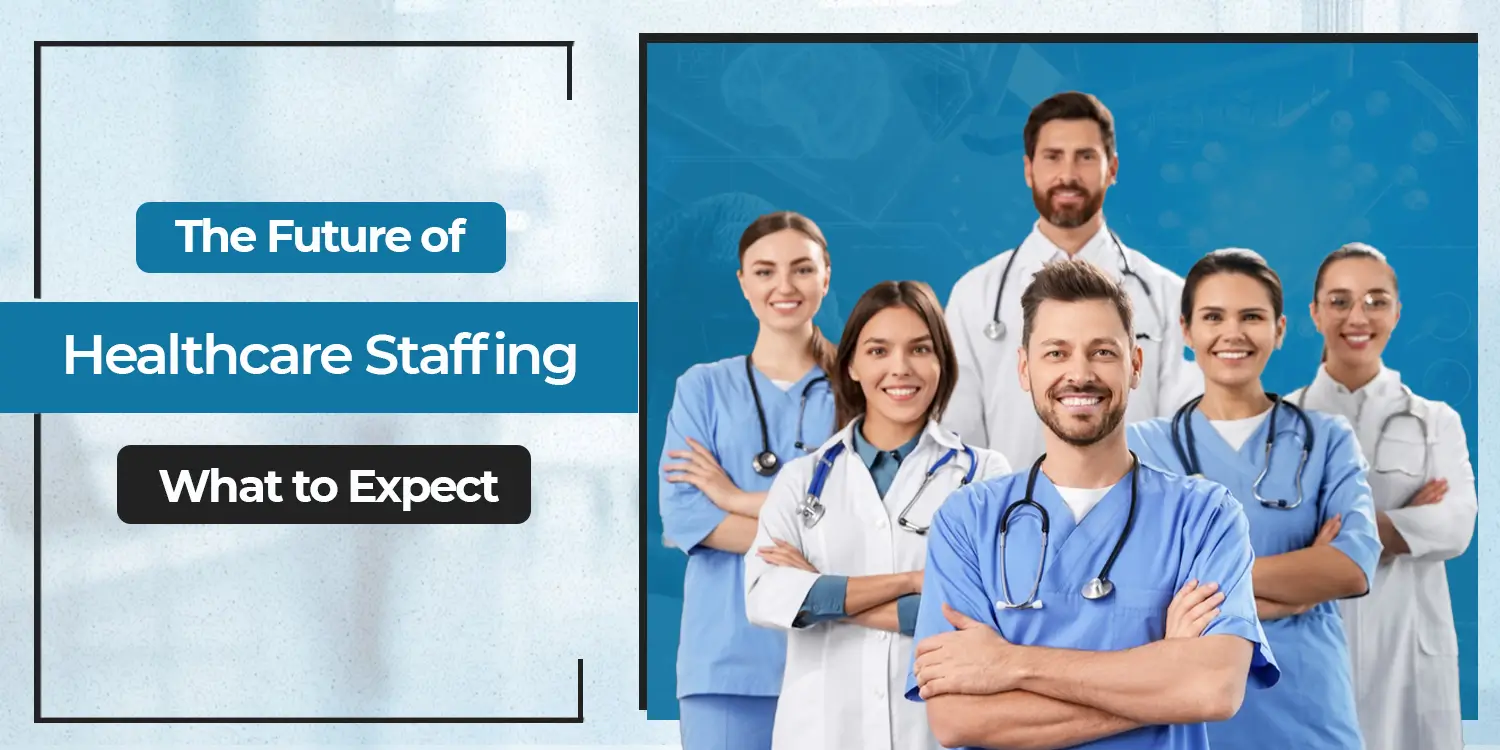 The Future of Healthcare Staffing: What to Expect - JR Enterprise