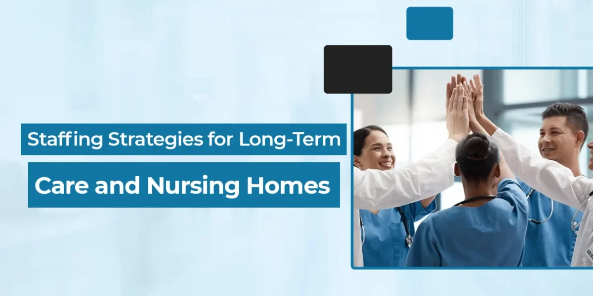 Staffing Strategies for Long-Term Care and Nursing Homes