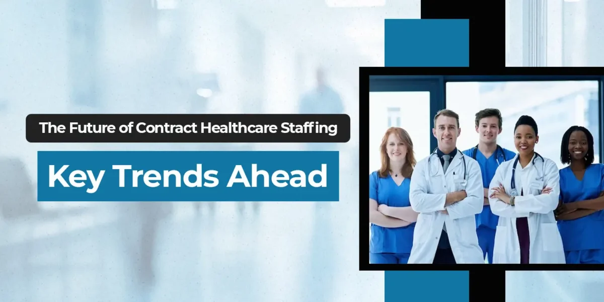 The Future of Contract Healthcare Staffing: Key Trends Ahead
