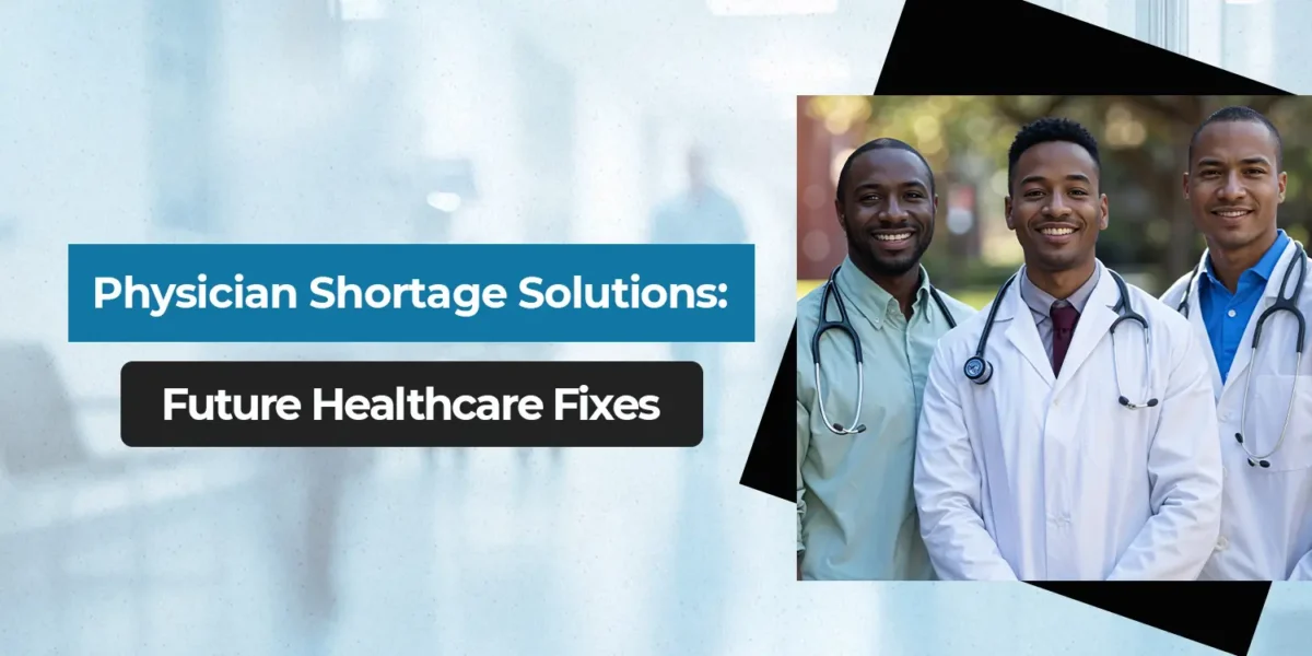 Physician Shortage Solutions: Future Healthcare Fixes