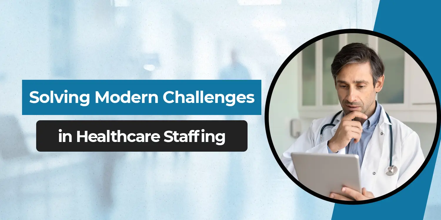 Solving Modern Challenges in Healthcare Staffing