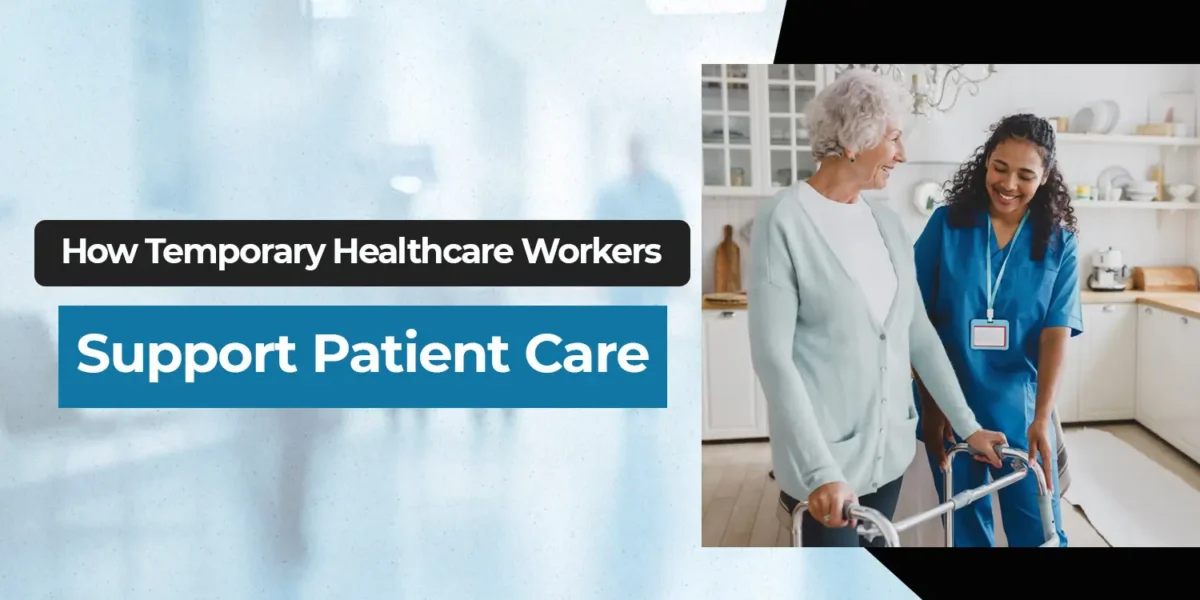 How Temporary Healthcare Workers Support Patient Care