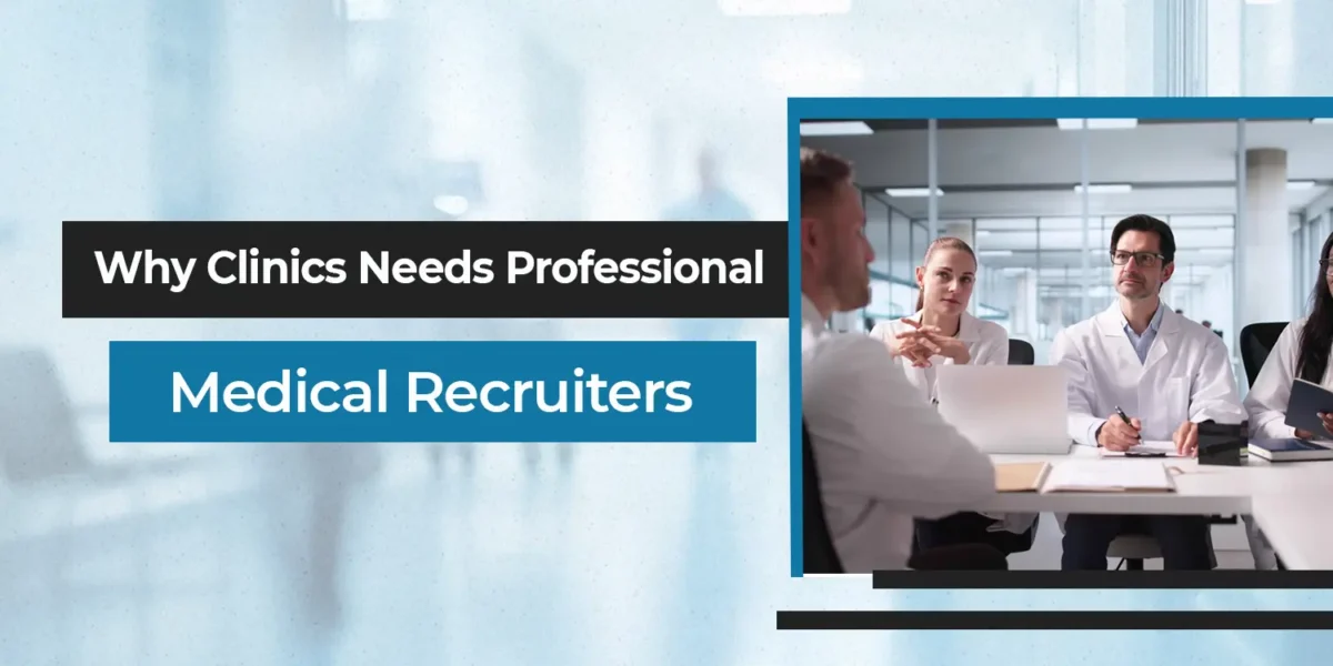 Medical Staffing for Clinics: Why Small Facilities Need Recruiters