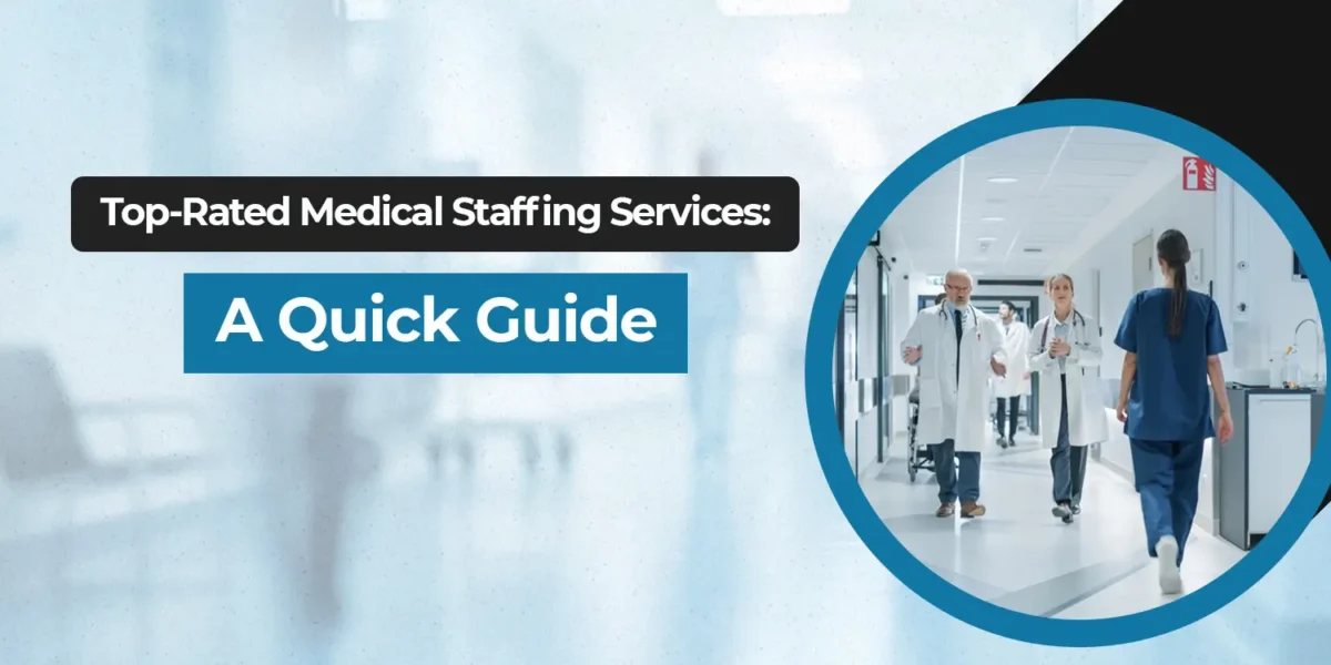 Top-Rated Medical Staffing Services: A Quick Guide