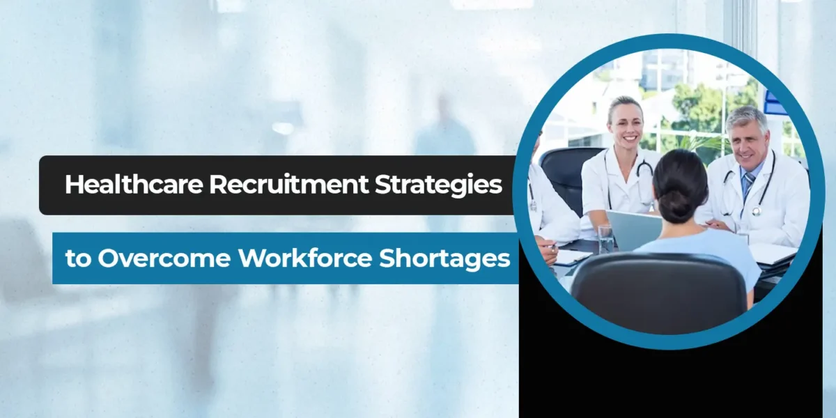 Healthcare Recruitment Strategies to Overcome Workforce Shortage