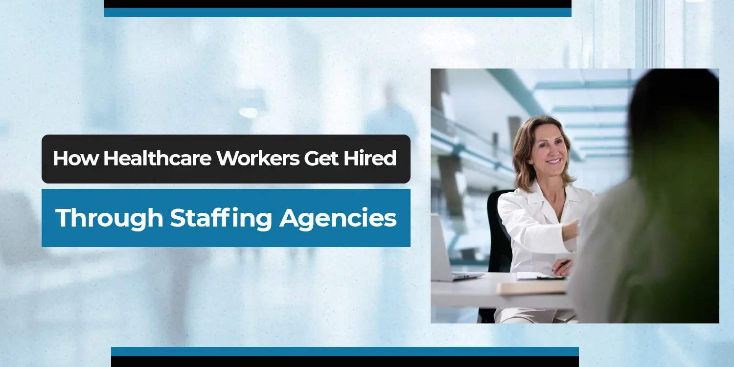 How Healthcare Workers Get Hired Through Staffing Agencies