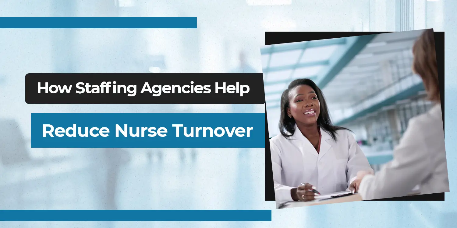 How Staffing Agencies Help Reduce Nurse Turnover