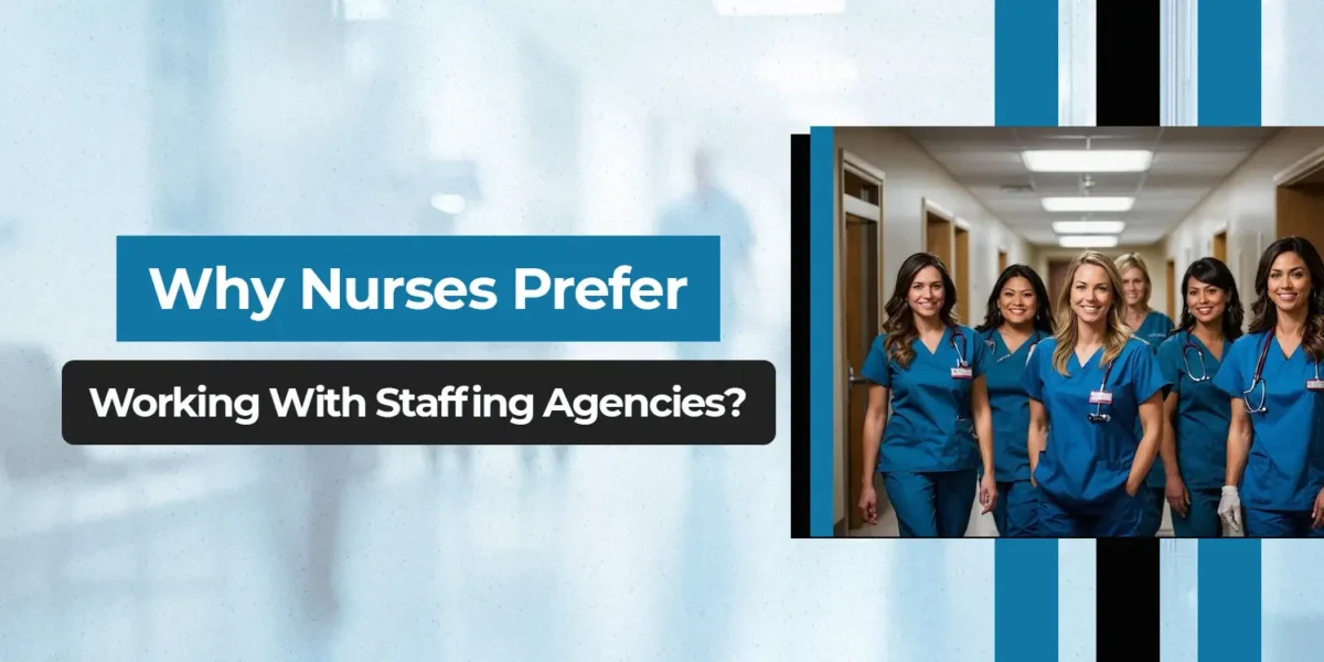 Nurse Staffing Agency Benefits: Why Nurses Choose Agencies